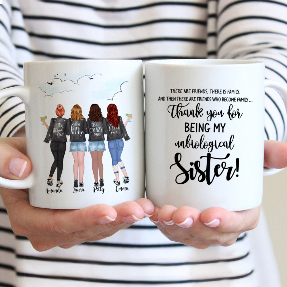 Personalized Mug - 4 Girls - There are friends, there is family. And then there are friends who become family  thank you for being unbiological sister!