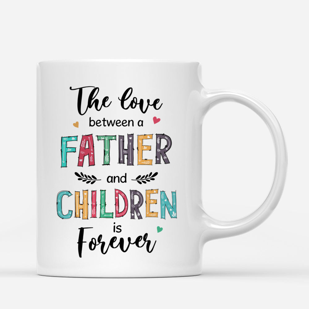 Personalized Mug - Father's Day - The Love Between A Father And Children Is Forever_2