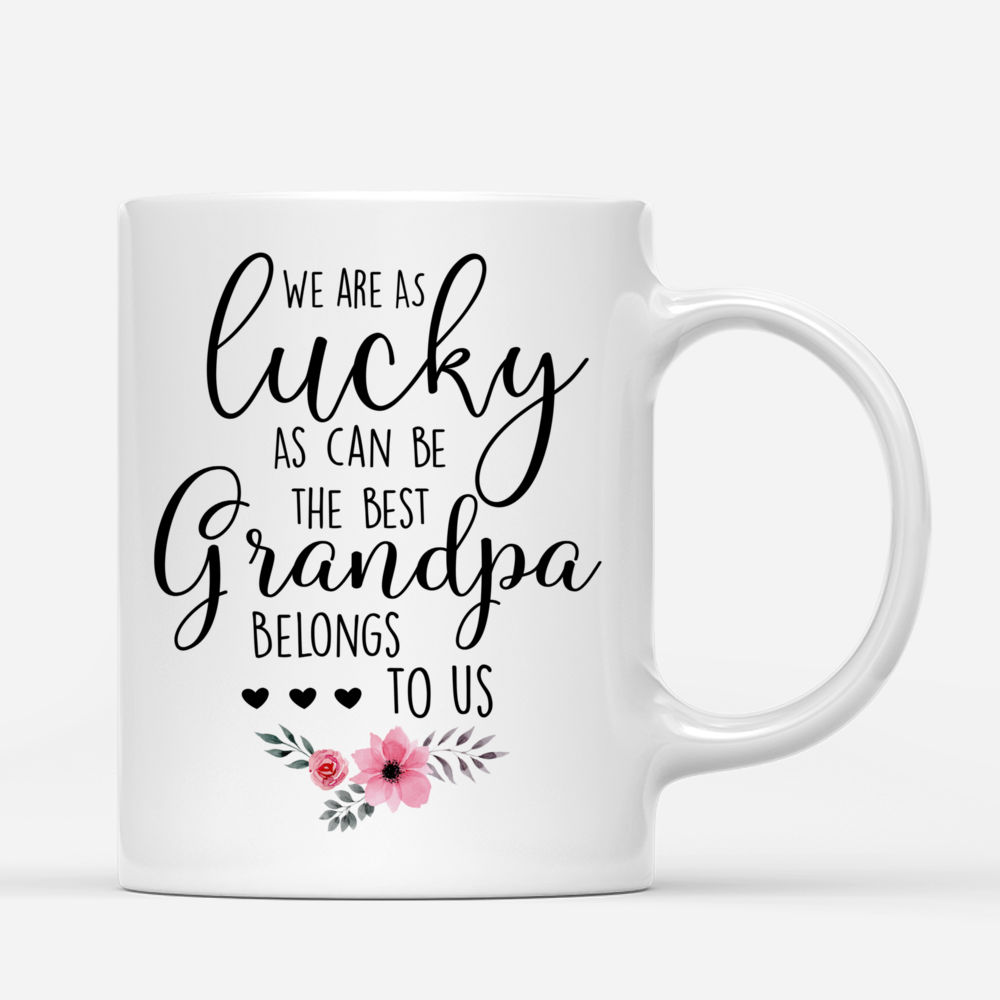 Grandpa & Grandkids - We Are As Lucky As Can Be The Best Grandpa Belongs To Us - Personalized Mug_2