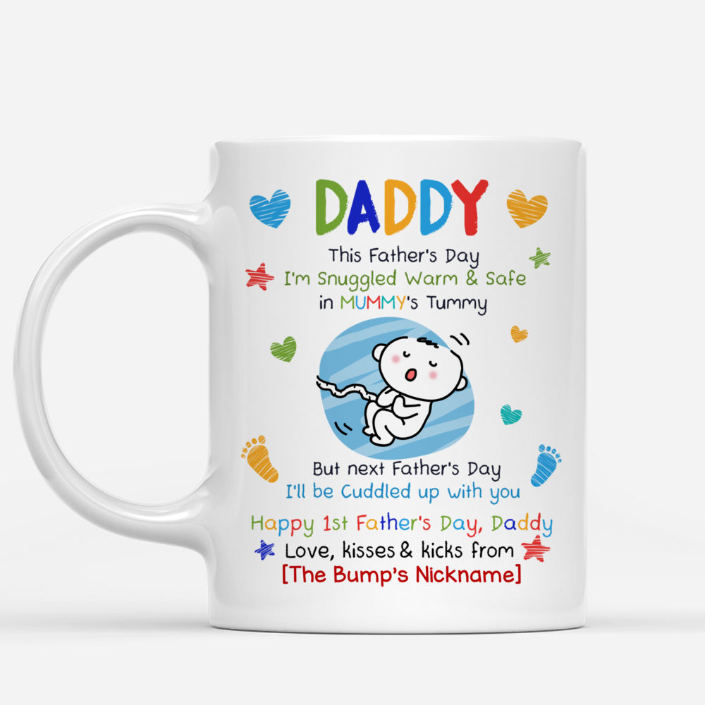 Personalized Mug - First Father's Day - Daddy, This Father's Day I'm Snuggled Warm & Safe In Your Tummy. But next Father's Day, I'll be Cuddled up with You - V2_1