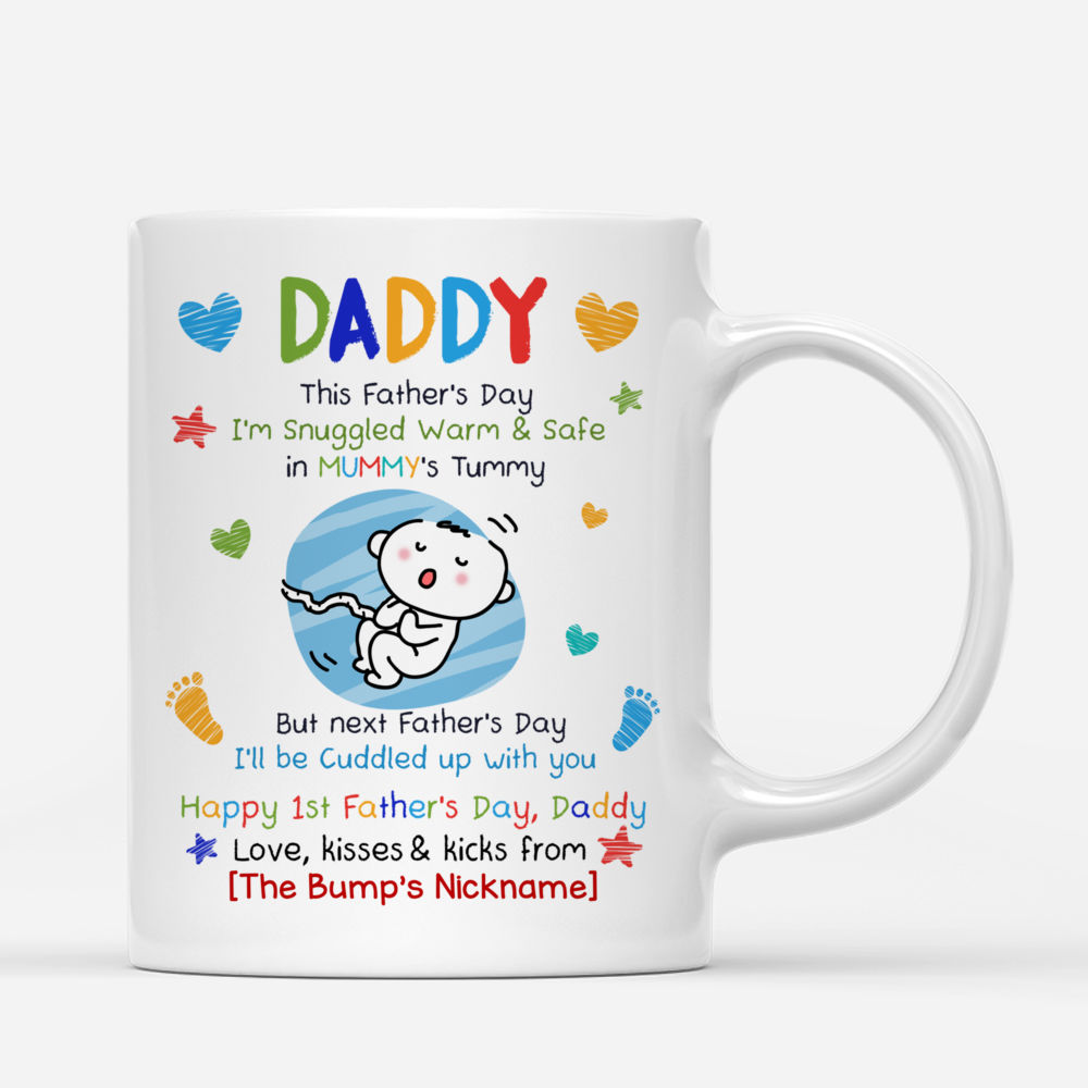 Personalized Mug - First Father's Day - Daddy, This Father's Day I'm Snuggled Warm & Safe In Your Tummy. But next Father's Day, I'll be Cuddled up with You - V2_2