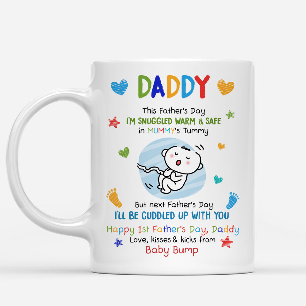 Personalized Mug - First Father's Day - Daddy, This Father's Day I'm Snuggled Warm & Safe In Your Tummy. But next Father's Day, I'll be Cuddled up with You (v3)_1