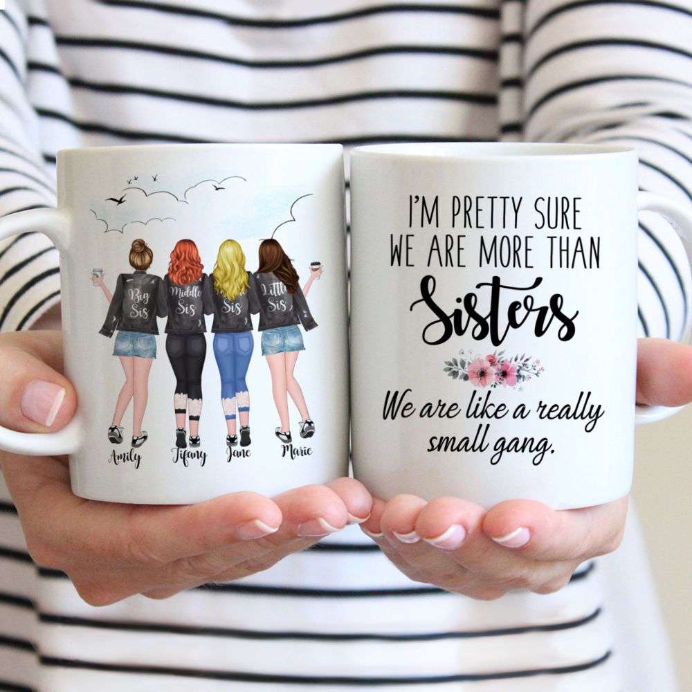 Customized Mugs 4 Sisters Full Body - We are like a really small gang