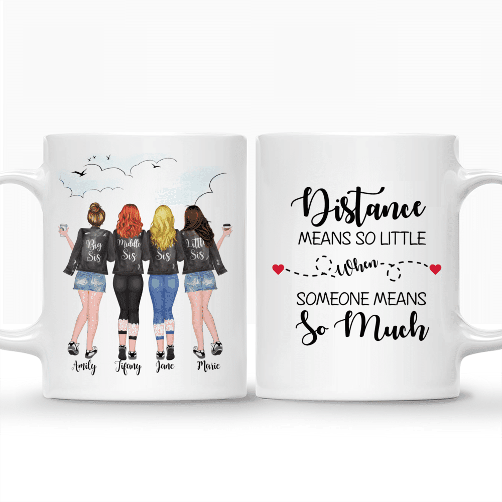 Personalized Mug - 4 Sisters - Distance Means So Little When Someone Means So Much._3