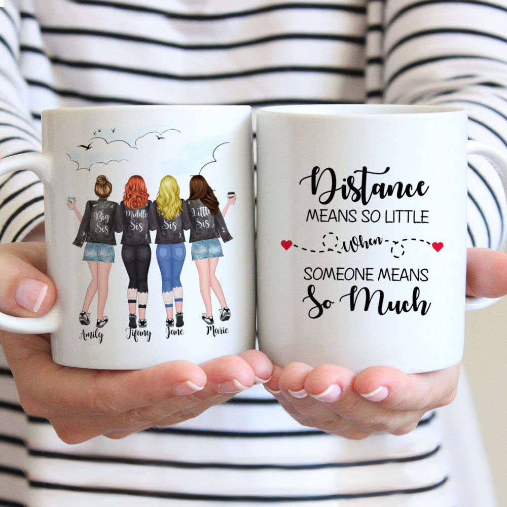 4 Sisters - Distance Means So Little When Someone Means So Much. - Personalized Mug