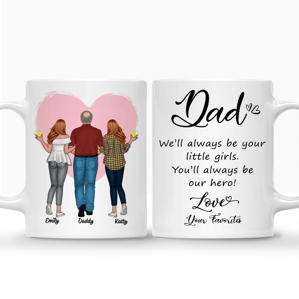 Father & Daughters (H) - Dad, We'll always be your little girls. You'll always be our hero! Love, Your Favorites - Personalized Mug_3