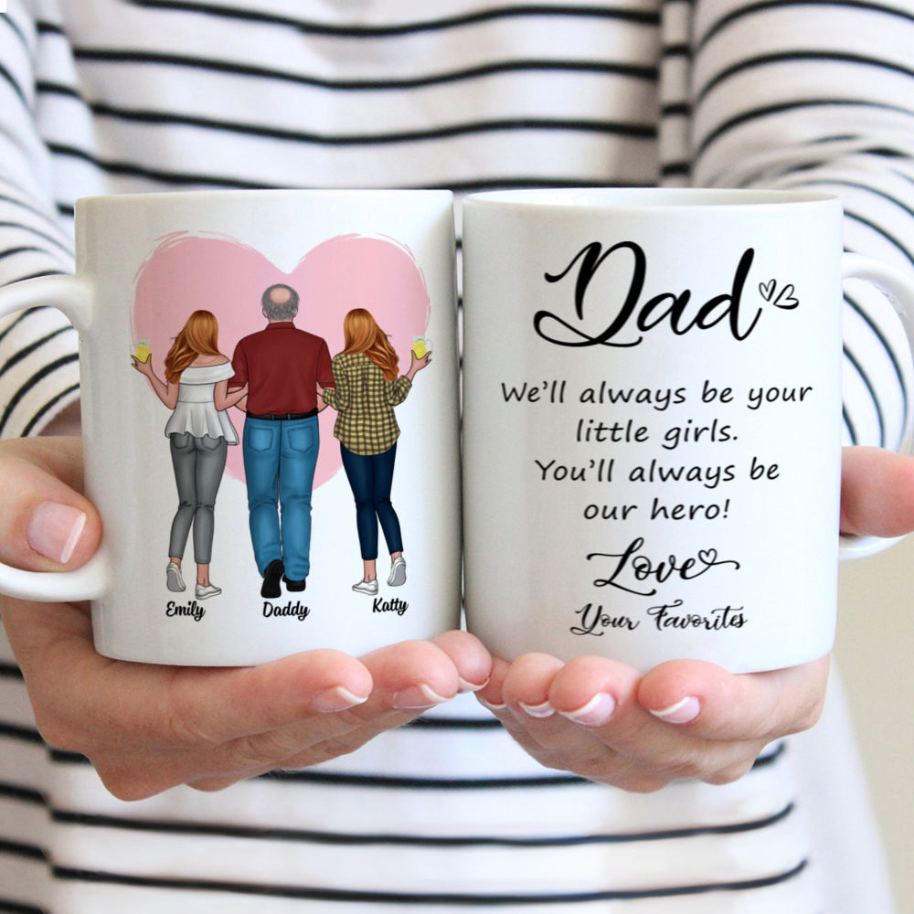 Father & Daughters (H) - Dad, We'll always be your little girls. You'll always be our hero! Love, Your Favorites - Personalized Mug