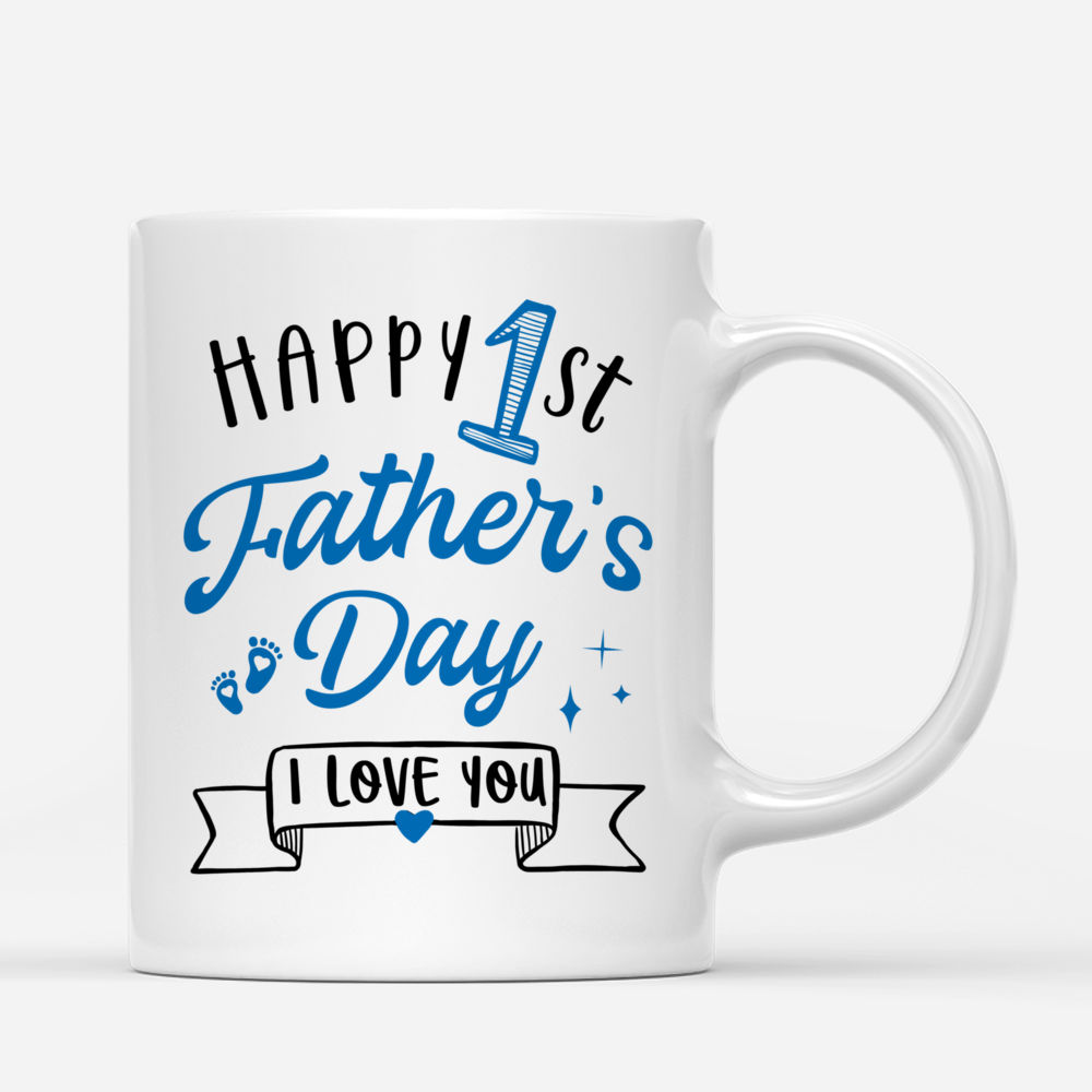 Personalized Mug - 1st Father's Day - Happy 1st Father's day, i love you_2