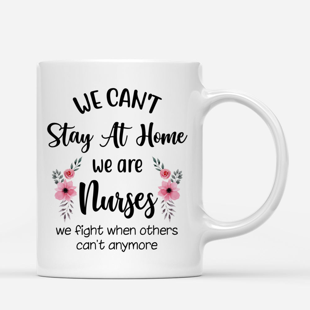 Personalized Mug - Nurse - We can't stay at home we are nurses we fight when others can't anymore._2