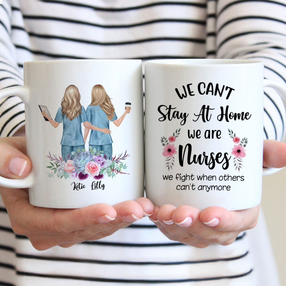 Nurse - We can't stay at home we are nurses we fight when others can't anymore. - Personalized Mug