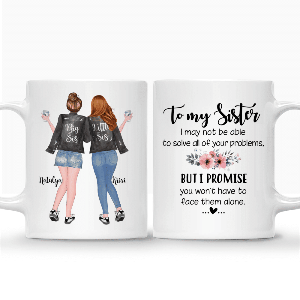 Personalized Mug - 2 Sisters - To my sister, I may not be able to solve all of your problems, but i promise you wont have to face them alone._3