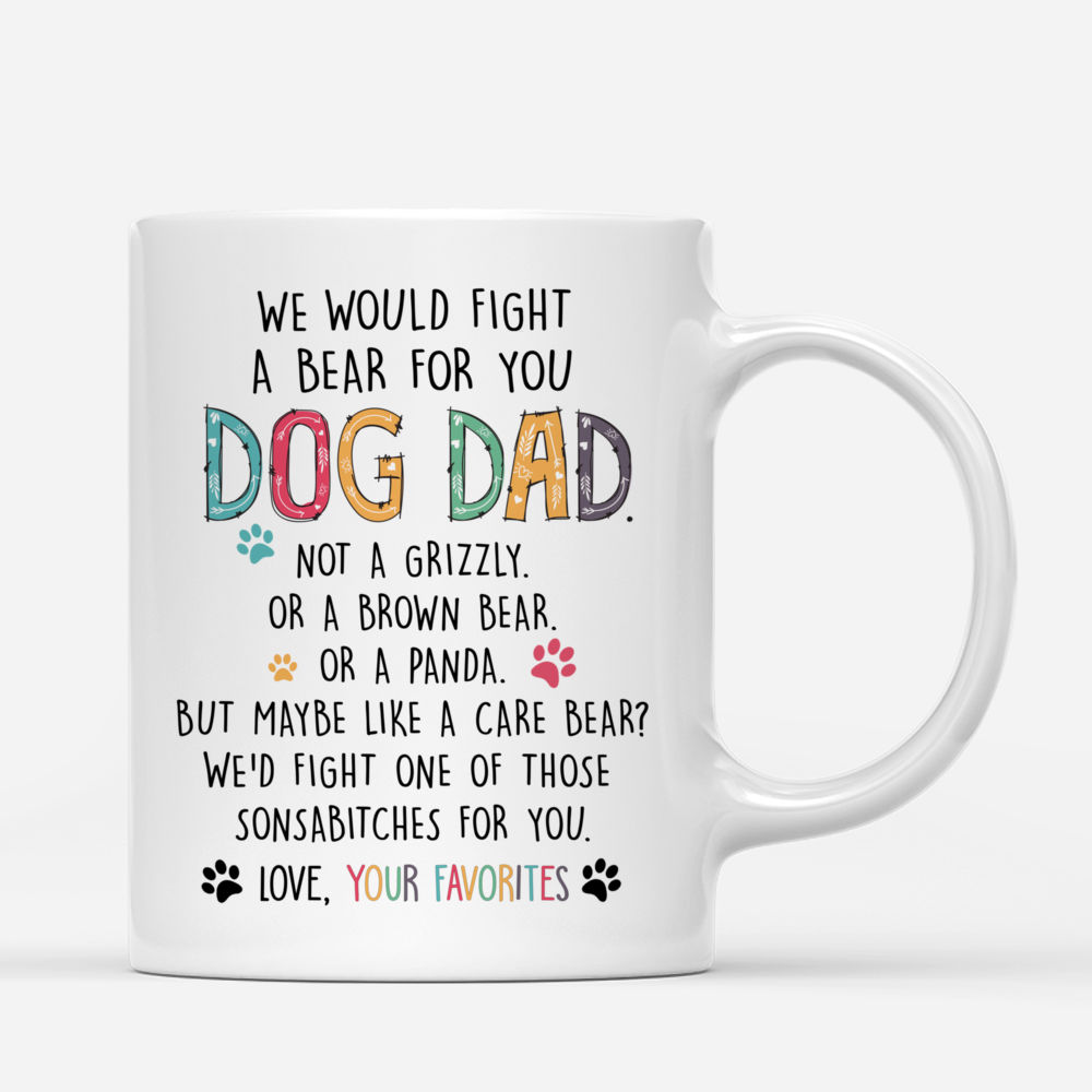 Man and Dogs - I Would Fight A Bear For You Dog Dad. - Personalized Mug_2