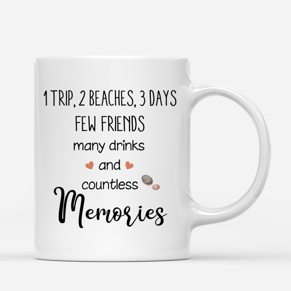 Personalized Mug - Beach Girls - 1 Trip 2 Beaches 3 Days Few Friends Many Drinks And Countless Memories_2