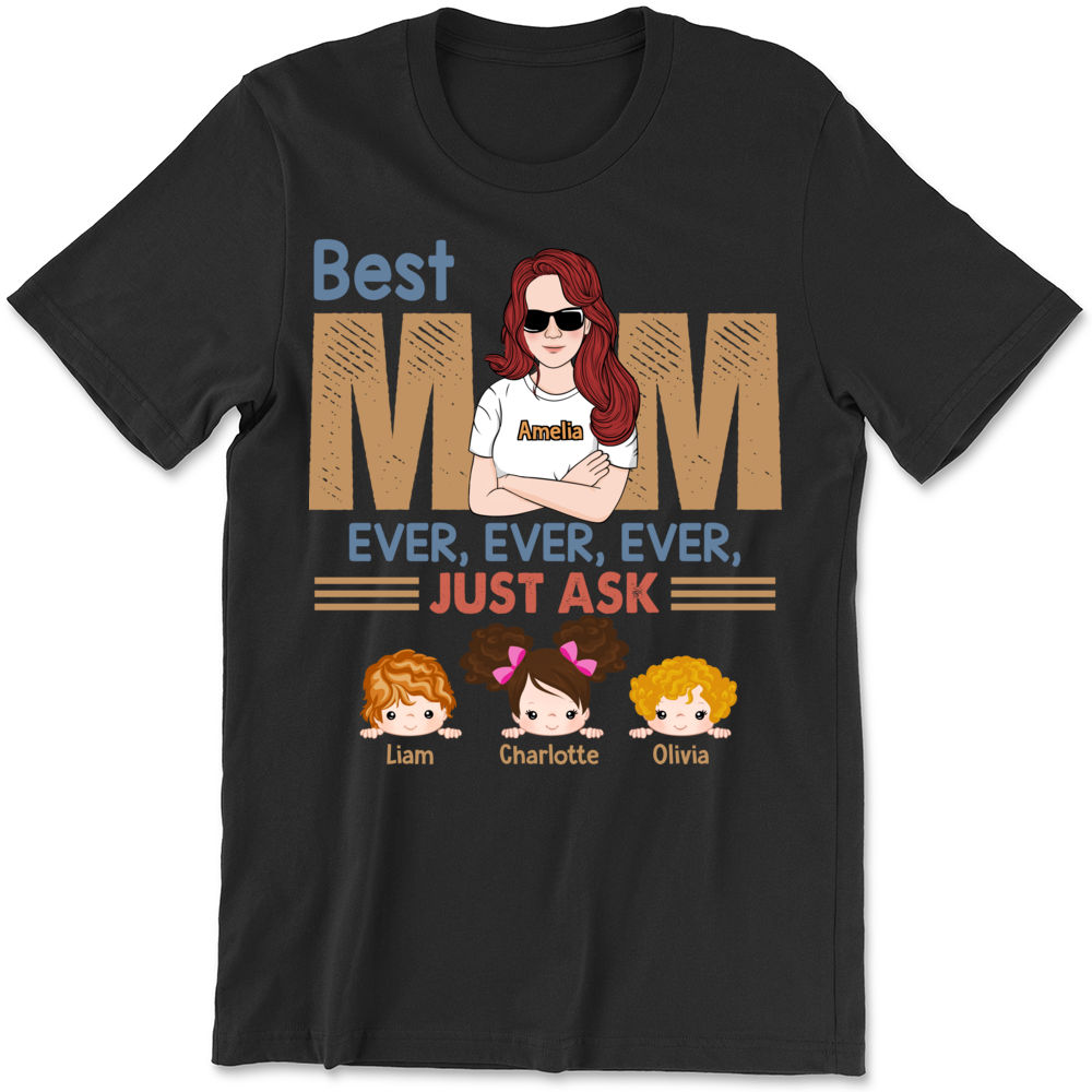 Personalized Shirt - Family - Best Mom Ever Ever Ever Just Ask - Mother's Day Gifts, Gifts For Mother, Birthday Gifts For Mom_3