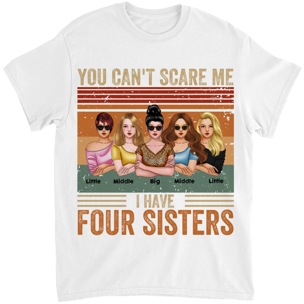 Personalized Shirt - Sisters - You Can't Scare Me I Have Four Sisters_2