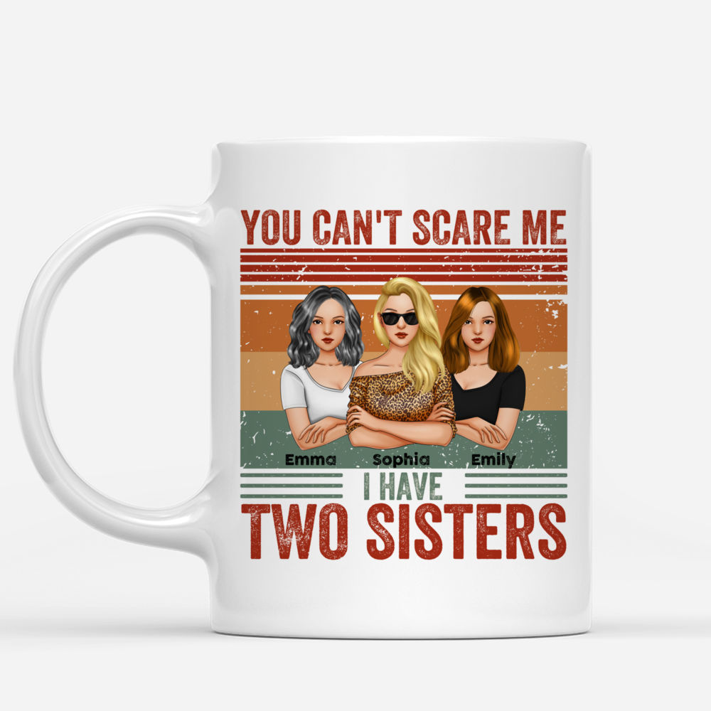 Personalized Mug - Sisters - You Can't Scare Me I Have Two Sisters_1