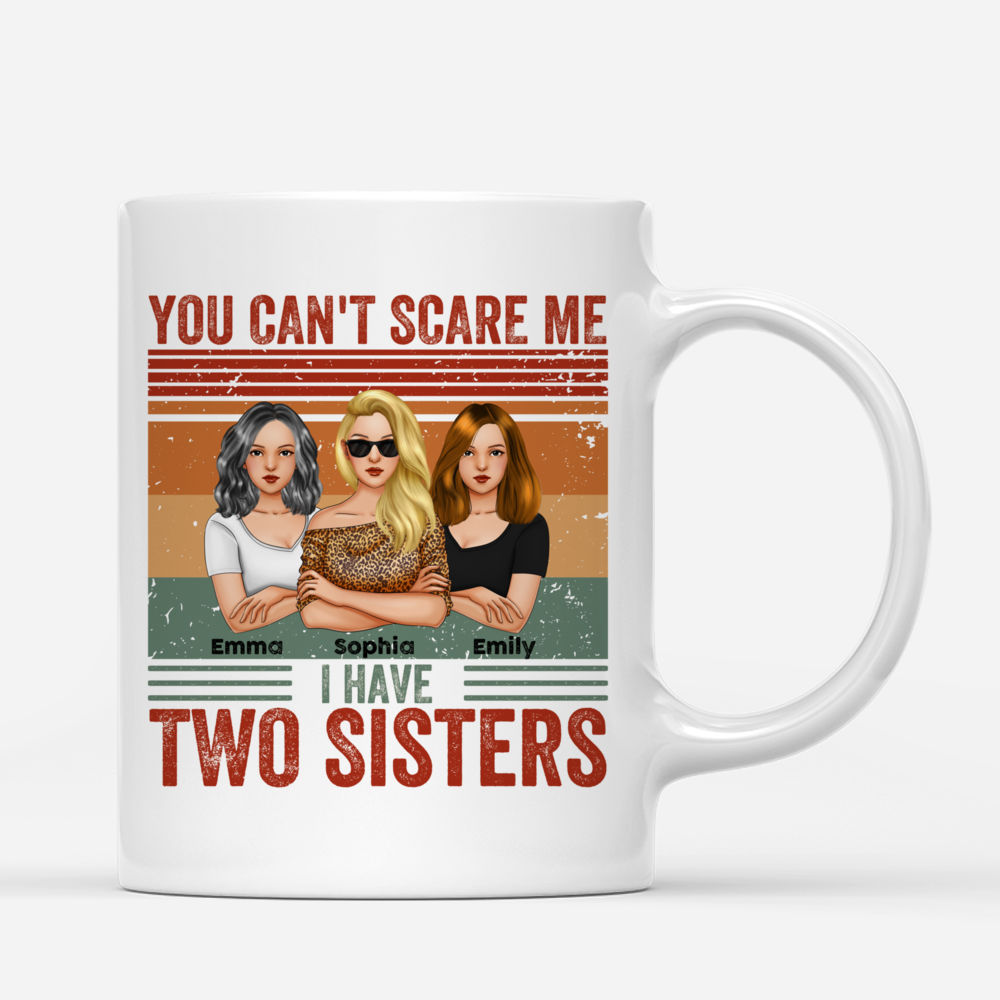 Personalized Mug - Sisters - You Can't Scare Me I Have Two Sisters_2