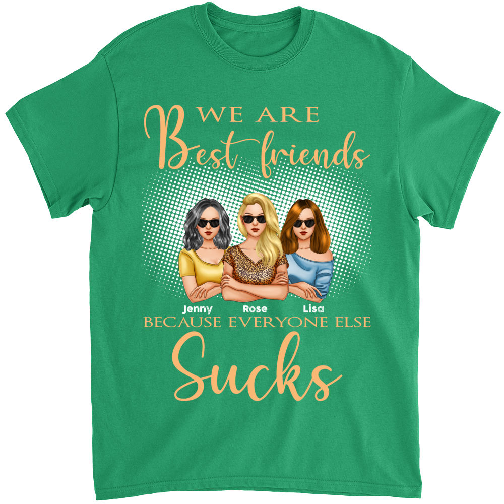 Personalized Shirt - Friends - We Are Best Friends Because Everyone Else Sucks_2