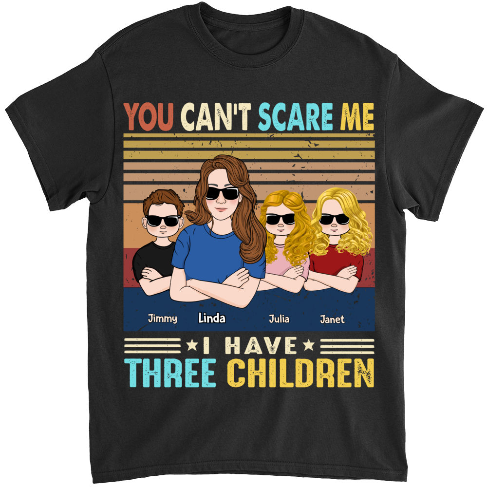 Personalized Shirt - Mother & Children - You Can't Scare Me - I Have Three Children - Mother's Day Gifts, Gifts For Mother, Birthday Gifts For Mom_1