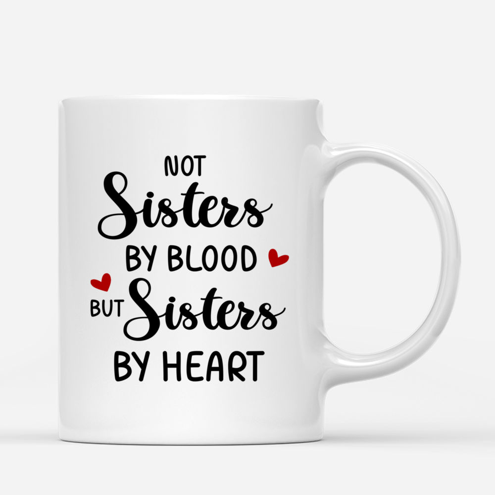 Personalized Mug - Friends - Not Sisters By Blood But Sisters By Heart (V3)_4