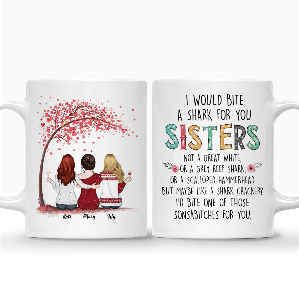 Up to 6 Sisters - I Would Bite A Shark For You Sisters - Love (N) - Personalized Mug_3