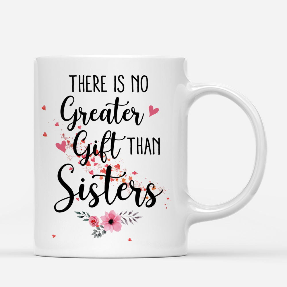 Personalized Mug - Up to 6 Sisters - There Is No Greater Gift Than Sisters (Ver 1) (4938)_2