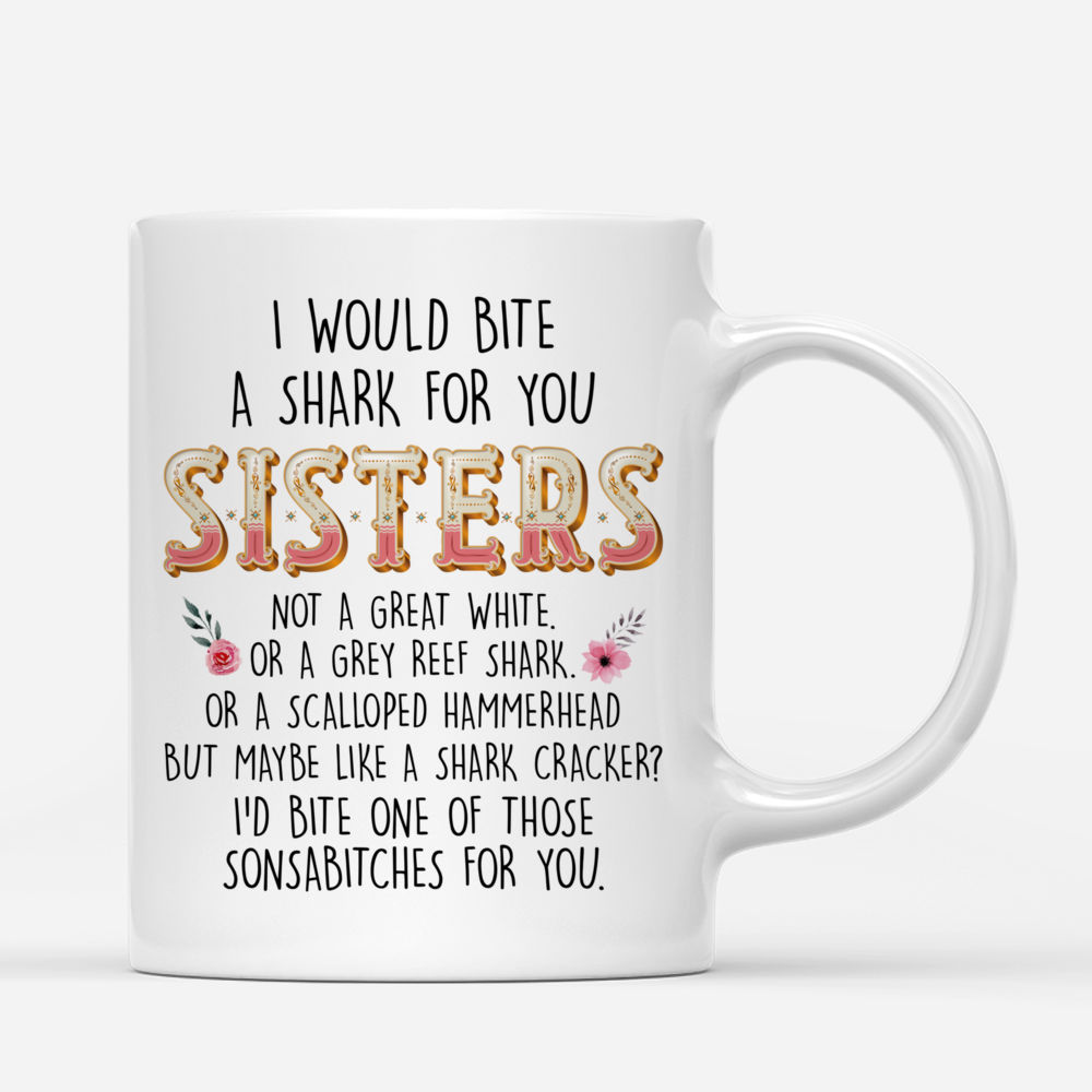 Personalized Mug - Up to 6 Sisters - I Would Bite A Shark For You Sisters (4938)_2