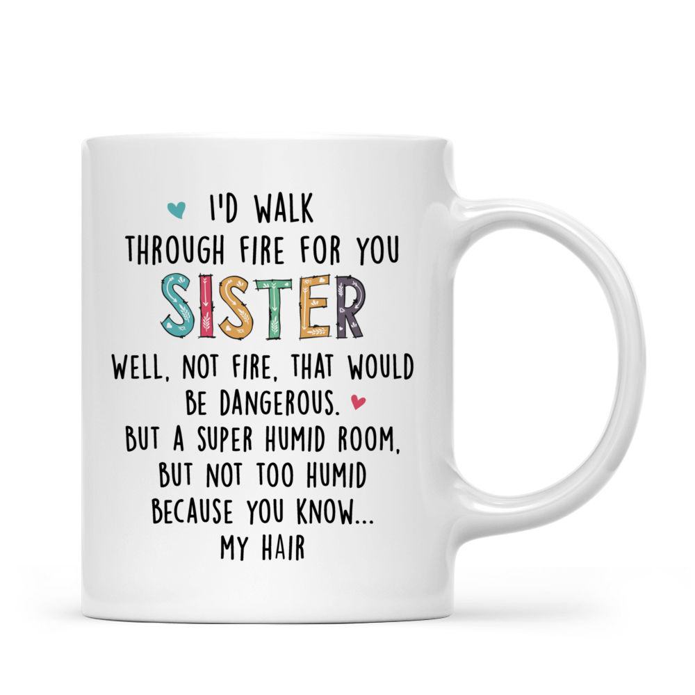 I'd walk through fire for you sister... - Personalized sister mug_2