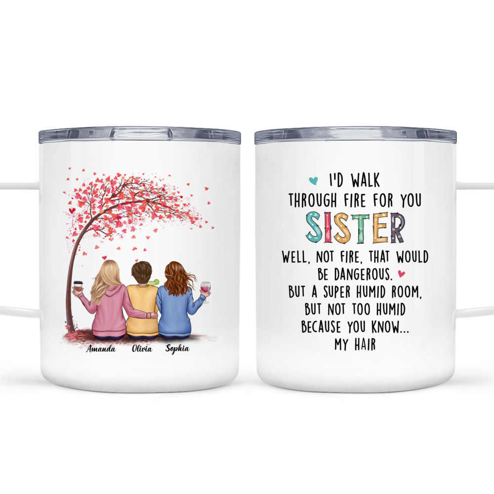 Sister Custom Tumbler I'd Walk Through Fire For You Funny