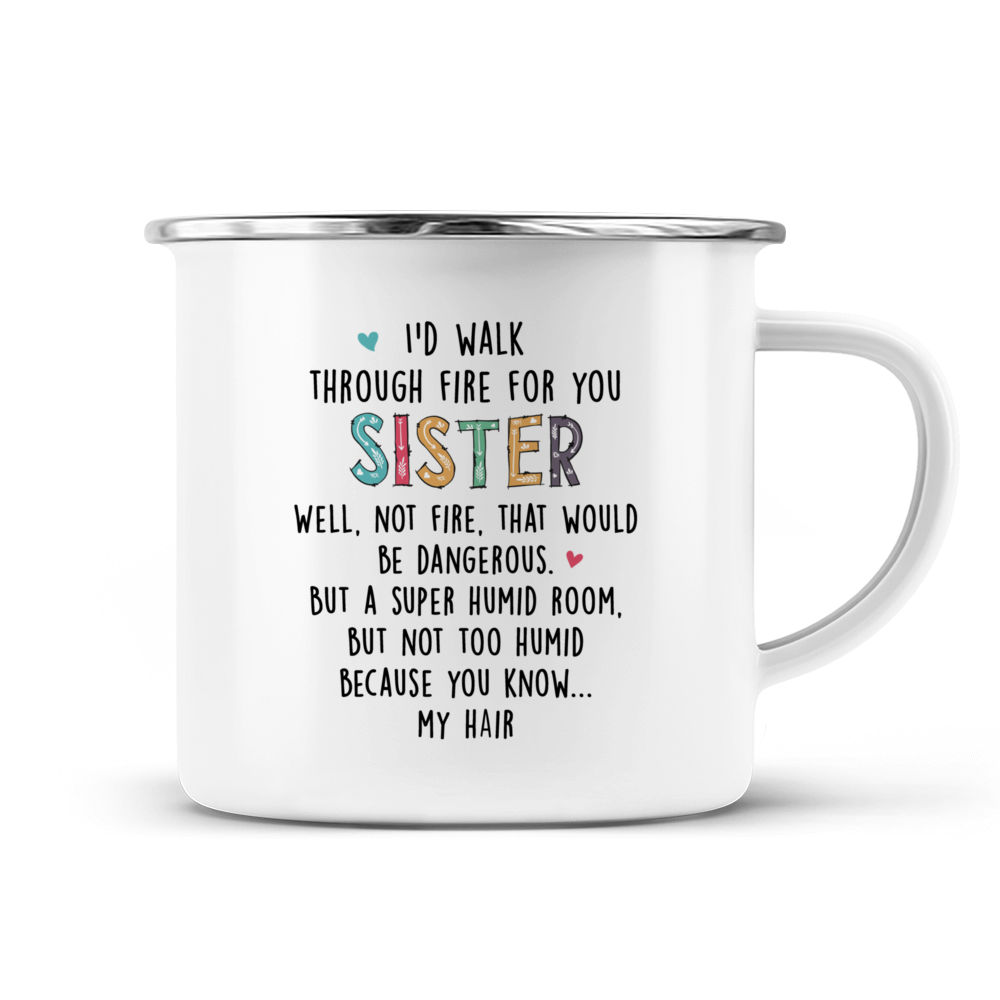 Sister Custom Tumbler I'd Walk Through Fire For You Funny