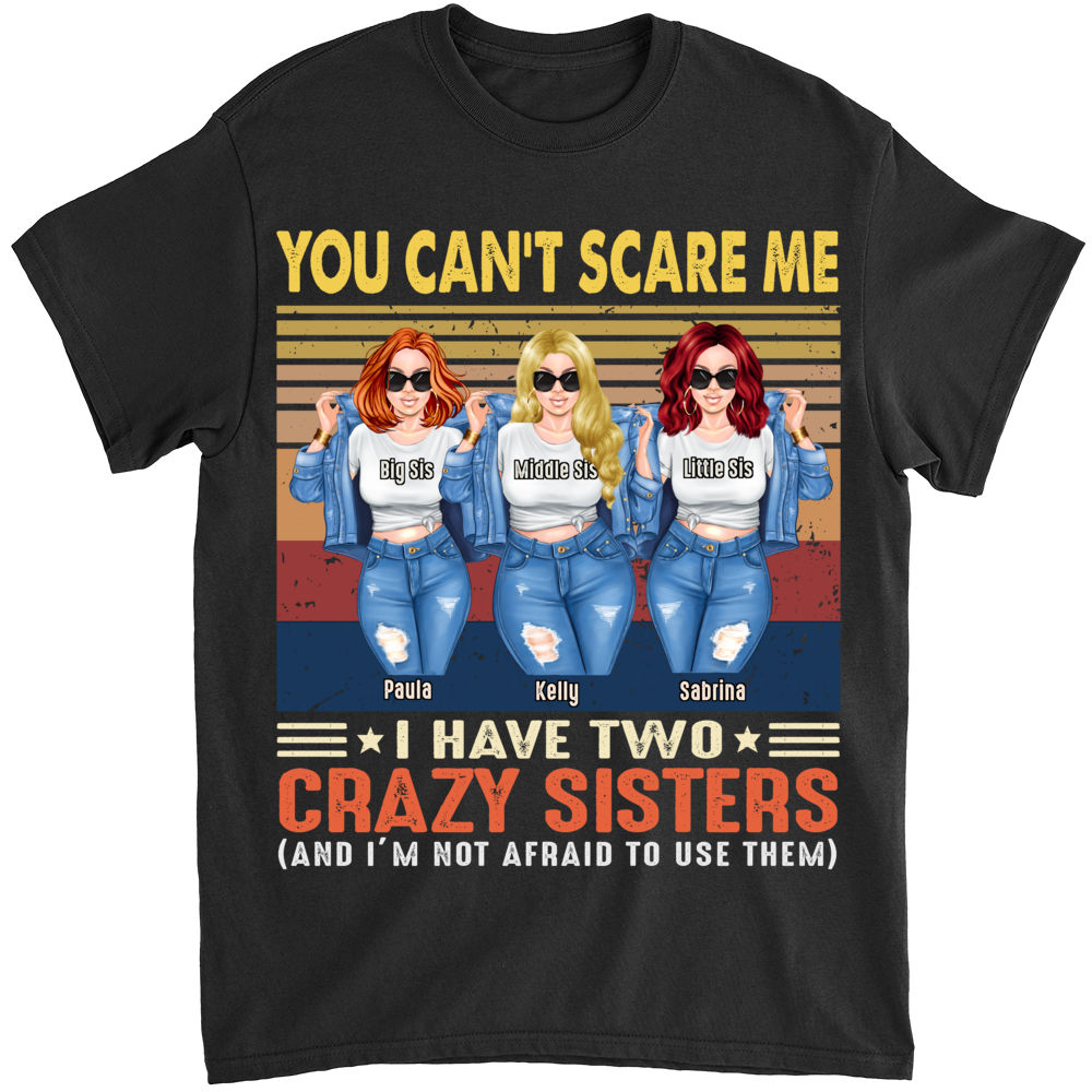 Personalized Shirt - Up to 5 Sisters - You Can't Scare Me - I Have Two Crazy Sisters and i'm not afraid to use them (B)_2