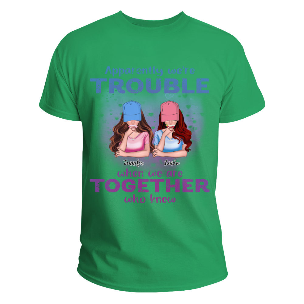 Personalized Shirt - Best friends - Apparently We're Trouble When We Are Together Who Knew - New 2_3