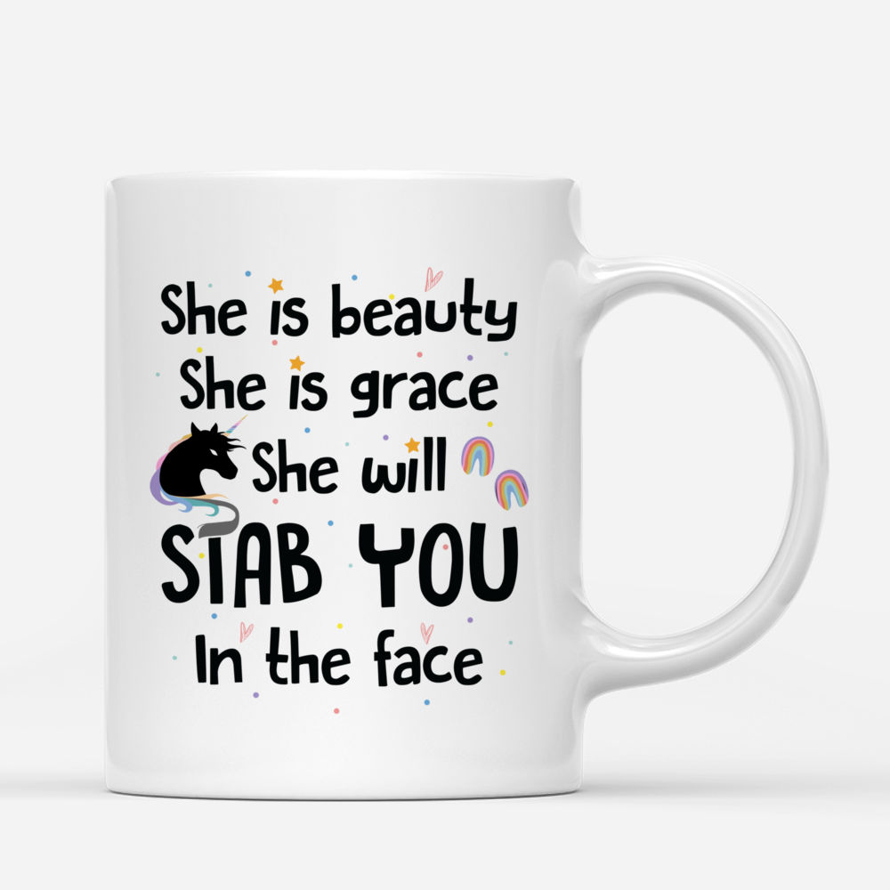 Personalized Mug - Unicorn Friends - She Is Beauty She Is Grace She Will Stab You In The Face_2