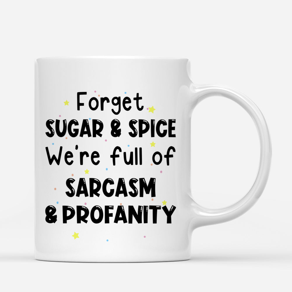 Unicorn Friends - Forget Sugar And Spice We're Full Of Sarcasm & Profanity - Personalized Mug_2