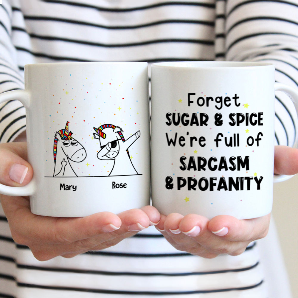 Personalized Mug - Unicorn Friends - Forget Sugar And Spice We're Full Of Sarcasm & Profanity