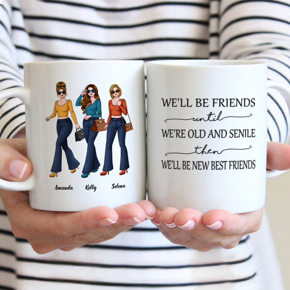 Personalized Mug - Basic Girl - We'll Be Friends Until We're Old And Senile, Then We'll Be New Best Friends (v2)