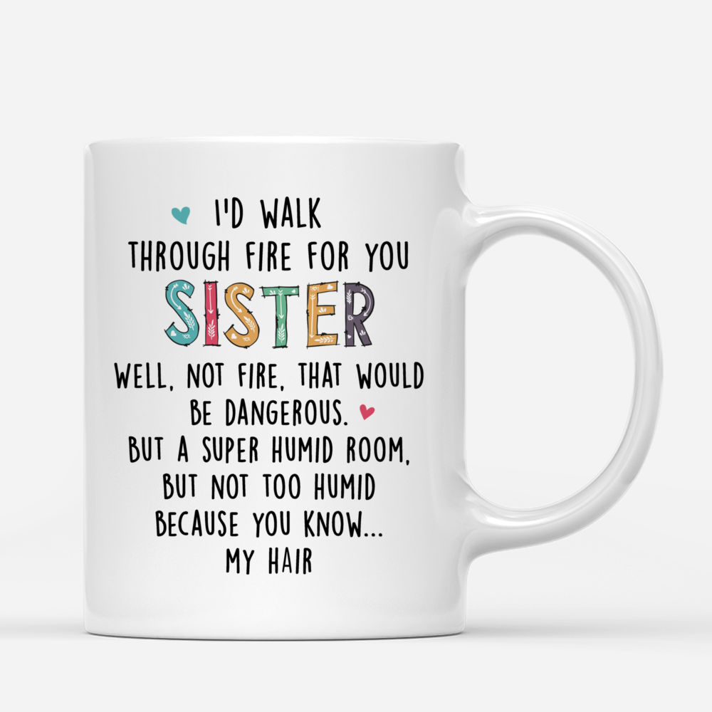 Casual Style - I'd Walk Through Fire For You Sister... - Personalized Mug_2