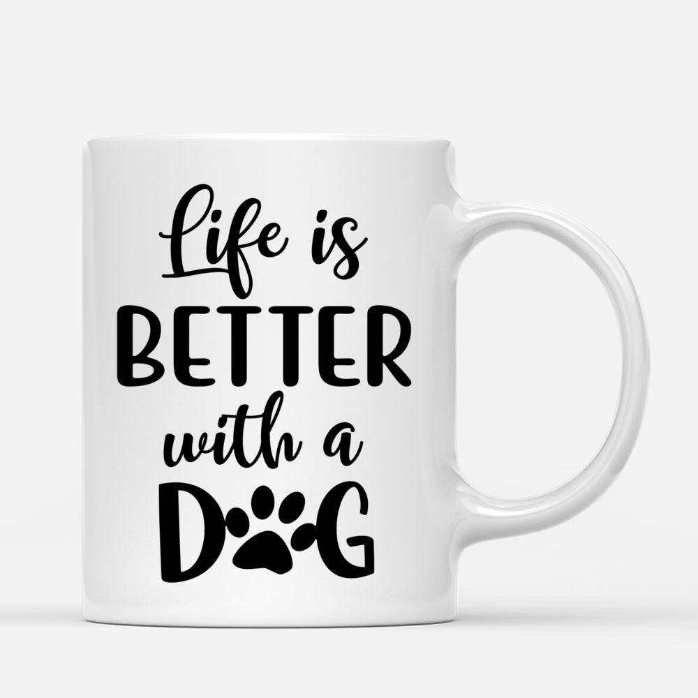 Girl and Dogs - Life is better with a dog (O) - Personalized Mug_2