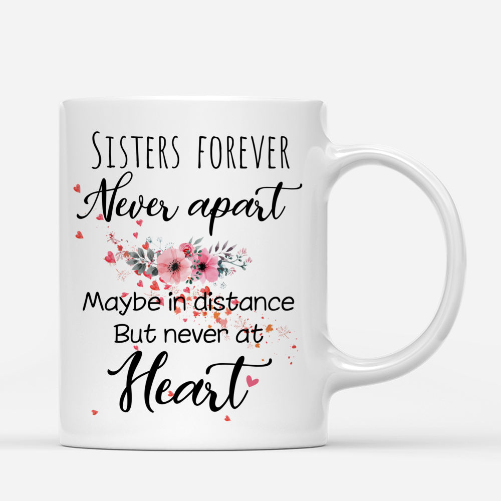 Personalized Mug - Up to 6 Sisters - Sisters forever, never apart. Maybe in distance but never at heart - (HD)_2