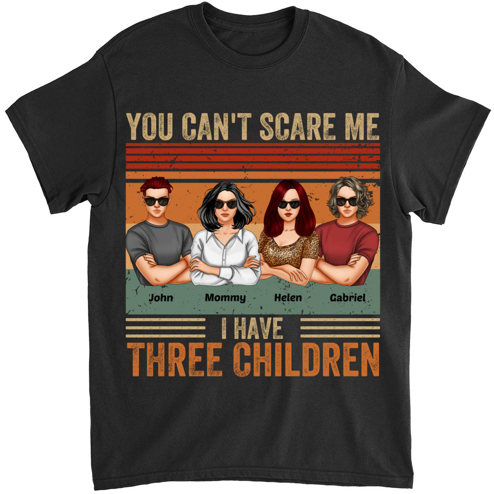 Family - You Can't Scare Me I Have Three Children - Mother's Day Gift For Mom, Gift For Daughters, Mother - Personalized Shirt_2