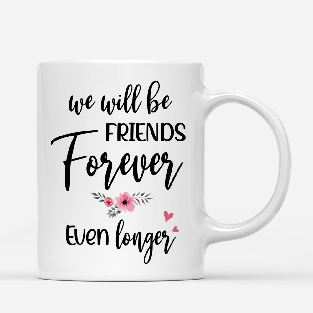 Personalized Mug - Up to 5 Girls - We will be friends forever even longer_2