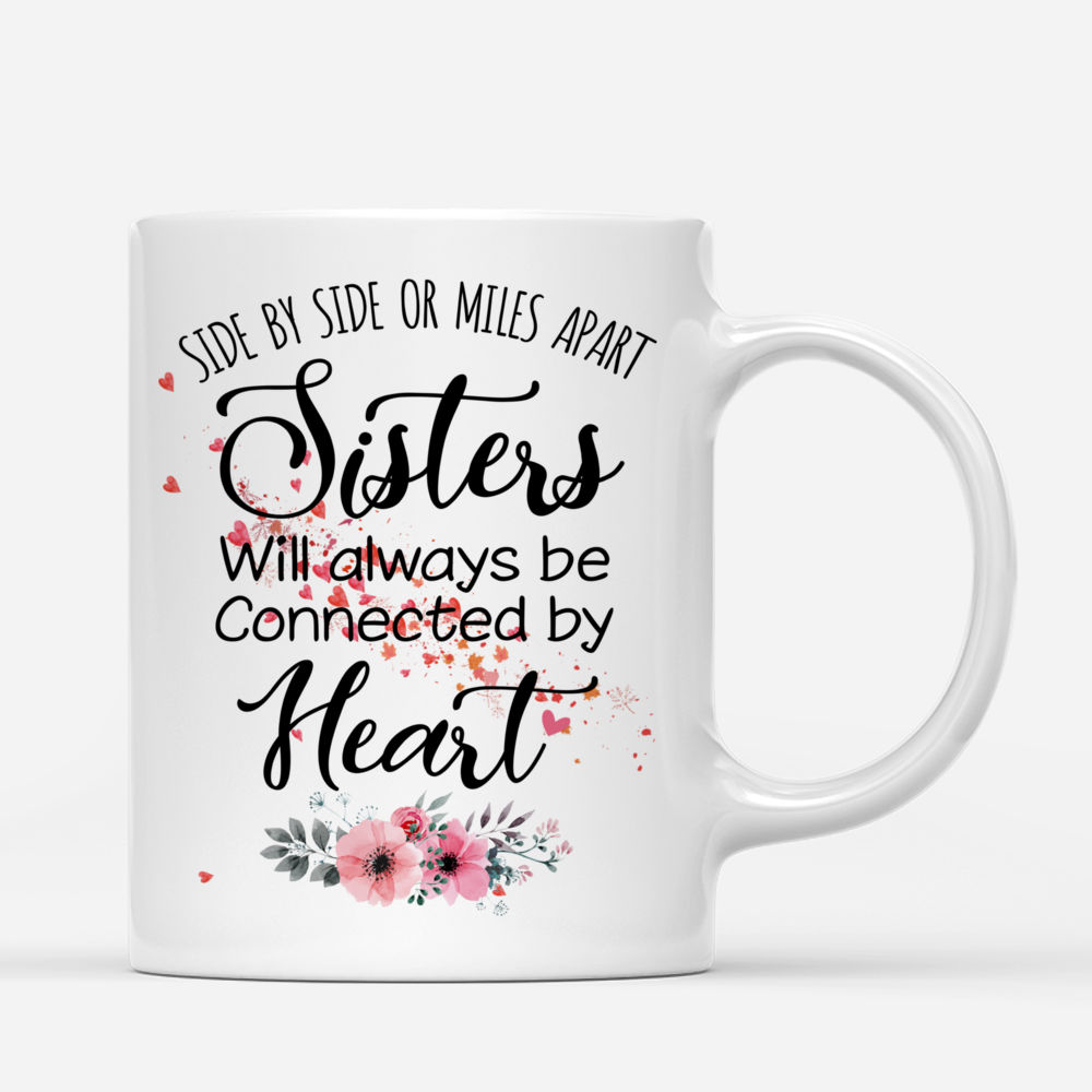 Personalized Mug - Up to 6 Sisters - Side by side or miles apart, Sisters will always be connected by heart (MG)_2