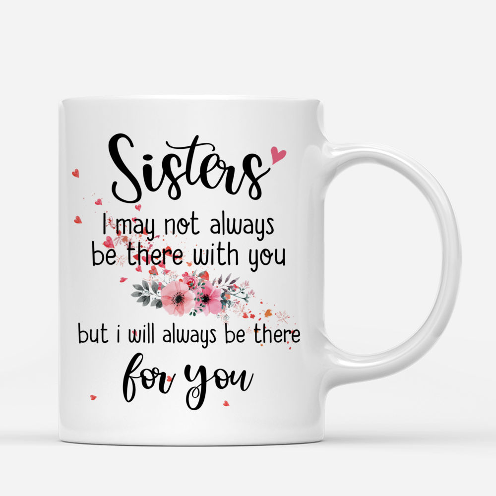 Personalized Mug - Up to 6 Sisters - Sisters I may not always be there with you, but i will always be there for you (NG)_2