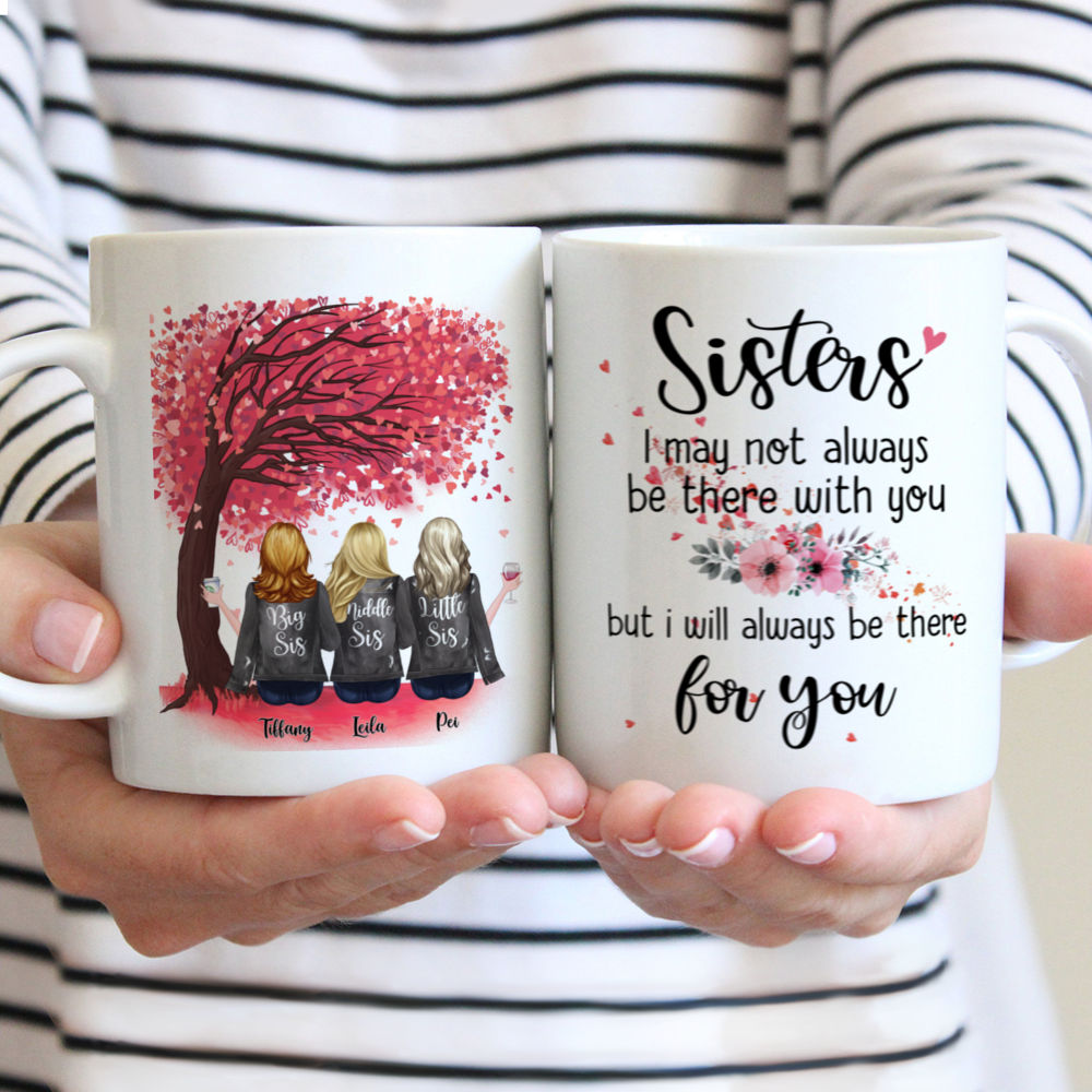Personalized Mug - Up to 6 Sisters - Sisters I may not always be there with you, but i will always be there for you (NG)