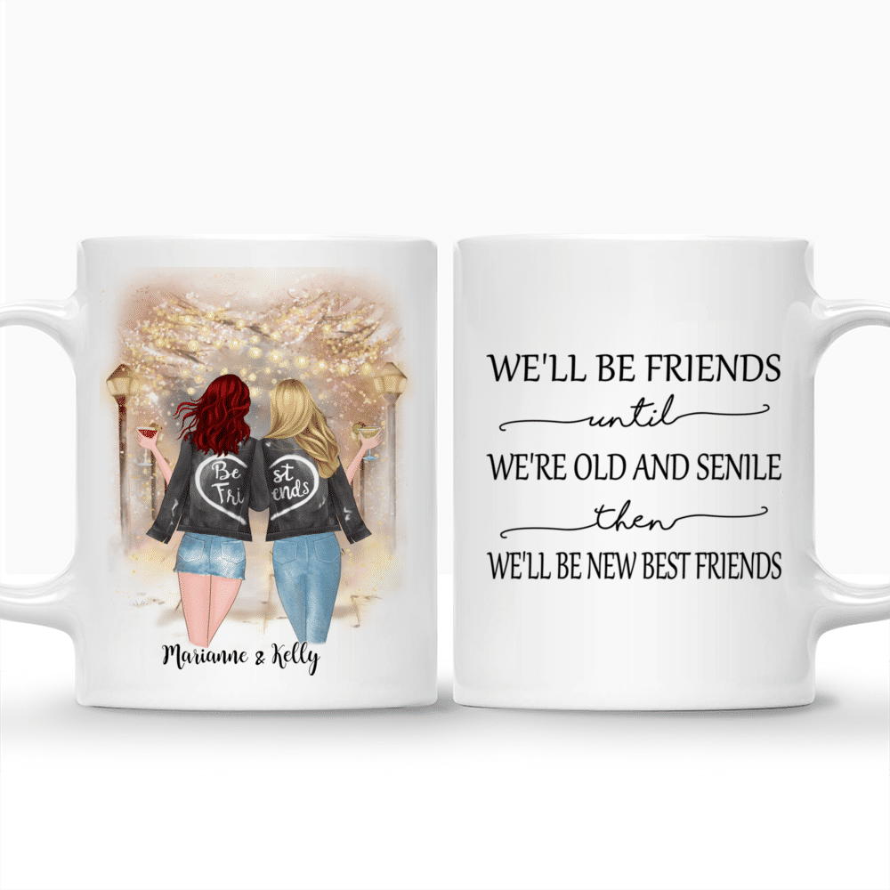 Personalized Mug - Best friends - We'll Be Friends Until We're Old And Senile, Then We'll Be New Best Friends (Festival)_3