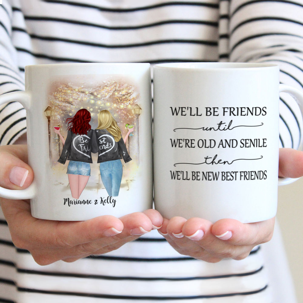 Personalized Mug - Best friends - We'll Be Friends Until We're Old And Senile, Then We'll Be New Best Friends (Festival)