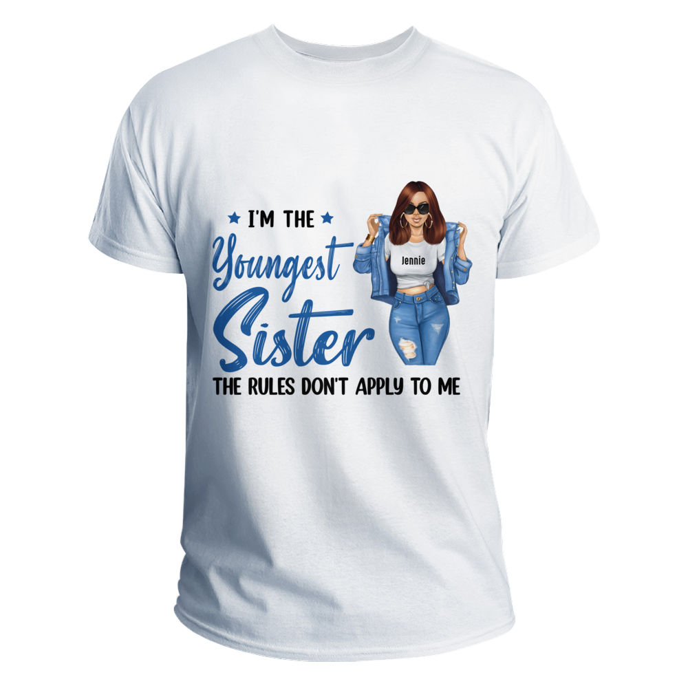 Personalized T-shirt: I'm The Youngest Sister The Rules Don't Apply To Me_2