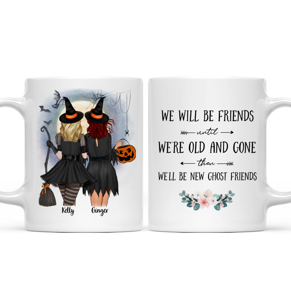 Personalized Mug - Halloween Witches - We'll be friends until we're old and gone, then we'll be new ghost friends_3