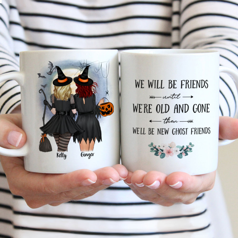 Personalized Mug - Halloween Witches - We'll be friends until we're old and gone, then we'll be new ghost friends