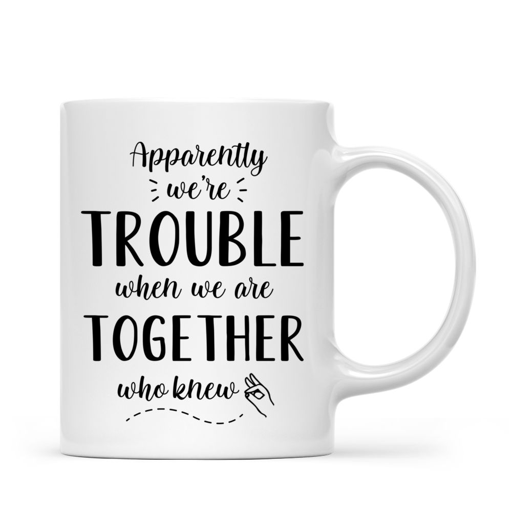 Personalized Mug - Modern Girls - Apparently We're Trouble When We Are Together Who Knew_2